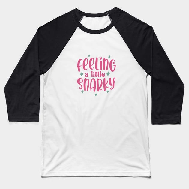 Feeling a little snarky Baseball T-Shirt by Flying Cat Designs